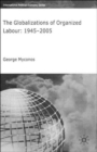 The Globalizations of Organized Labour : 1945-2004 - Book