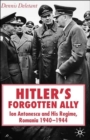 Hitler's Forgotten Ally : Ion Antonescu and his Regime, Romania 1940-1944 - Book