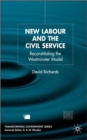 New Labour and the Civil Service : Reconstituting the Westminster Model - Book