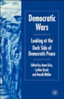 Democratic Wars : Looking at the Dark Side of Democratic Peace - Book