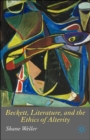 Beckett, Literature and the Ethics of Alterity - Book