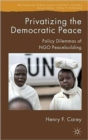 Privatizing the Democratic Peace : Policy Dilemmas of NGO Peacebuilding - Book