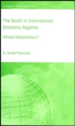 The South in International Economic Regimes : Whose Globalization? - Book