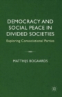 Democracy and Social Peace in Divided Societies : Exploring Consociational Parties - Book
