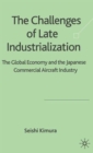 The Challenge of Late Industrialization : The Global Economy and the Japanese Commercial Aircraft Industry - Book
