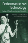 Performance and Technology : Practices of Virtual Embodiment and Interactivity - Book