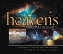 The Heavens Proclaim His Glory : A Spectacular View of Creation Through the Lens of the NASA Hubble Telescope - Book