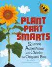 Plant Parts Smarts: Science Adventures with Charlie the Origami Bee (Origami Science Adventures) - Book