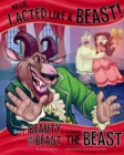 No Lie, I Acted Like a Beast!: The Story of Beauty and the Beast as Told by the Beast - Book