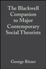 The Blackwell Companion to Major Contemporary Social Theorists - Book