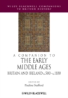 A Companion to the Early Middle Ages : Britain and Ireland c.500 - c.1100 - Book