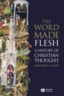 The Word Made Flesh : A History of Christian Thought - Book