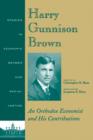 Harry Gunnison Brown : An Orthodox Economist and His Contributions - Book