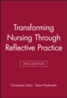 Transforming Nursing Through Reflective Practice - Book