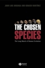 The Chosen Species : The Long March of Human Evolution - Book