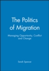 The Politics of Migration : Managing Opportunity, Conflict and Change - Book