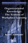 Organizational Knowledge : The Texture of Workplace Learning - Book