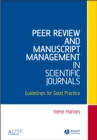 Peer Review and Manuscript Management in Scientific Journals : Guidelines for Good Practice - Book