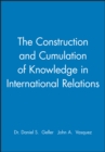 The Construction and Cumulation of Knowledge in International Relations - Book