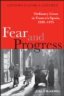 Fear and Progress : Ordinary Lives in Franco's Spain, 1939-1975 - Book