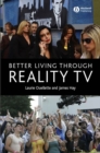 Better Living through Reality TV : Television and Post-Welfare Citizenship - Book