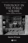 Theology in the Public Square : Church, Academy, and Nation - Book