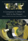 A Companion to British Art : 1600 to the Present - Book