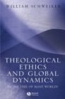 Theological Ethics and Global Dynamics : In the Time of Many Worlds - eBook