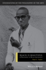 Black is Beautiful : A Philosophy of Black Aesthetics - Book