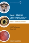 Small Animal Ophthalmology : What's Your Diagnosis? - Book