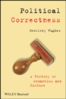 Political Correctness : A History of Semantics and Culture - Book