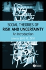 Social Theories of Risk and Uncertainty : An Introduction - Book