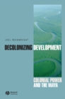 Decolonizing Development : Colonial Power and the Maya - Book