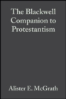 The Blackwell Companion to Protestantism - Book