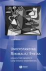 Understanding Minimalist Syntax : Lessons from Locality in Long-distance Dependencies - Book