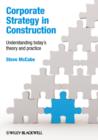 Corporate Strategy in Construction : Understanding Today's Theory and Practice - Book