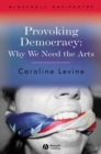 Provoking Democracy : Why We Need the Arts - Book