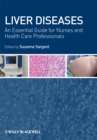 Liver Diseases : An Essential Guide for Nurses and Health Care Professionals - Book