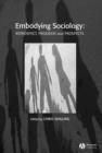 The Sociological Review Monographs 55/1 : Embodying Sociology: Retrospect, Progress and Prospects - Book