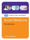 Acute Medicine : Clinical Cases Uncovered - Book