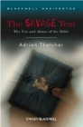 The Savage Text : The Use and Abuse of the Bible - Book