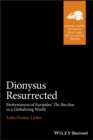 Dionysus Resurrected : Performances of Euripides' The Bacchae in a Globalizing World - Book