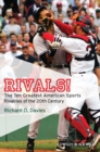 Rivals! : The Ten Greatest American Sports Rivalries of the 20th Century - Book