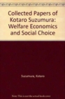 Collected Papers of Kotaro Suzumura : Welfare Economics and Social Choice - Book