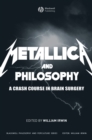 Metallica and Philosophy : A Crash Course in Brain Surgery - eBook