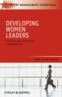 Developing Women Leaders : A Guide for Men and Women in Organizations - Book