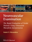 Neurovascular Examination : The Rapid Evaluation of Stroke Patients Using Ultrasound Waveform Interpretation - Book