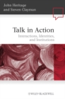 Talk in Action : Interactions, Identities, and Institutions - Book