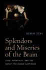 Splendors and Miseries of the Brain : Love, Creativity, and the Quest for Human Happiness - Book