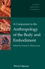 A Companion to the Anthropology of the Body and Embodiment - Book